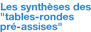 Les synthèses des "tables-rondes pré-assises"