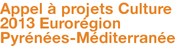 Appel à projets Culture 2013 Eurorégion Pyrénées-Méditerranée