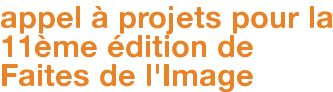 appel à projets pour la 11ème édition de Faites de l'Image