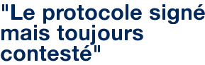 "Le protocole signé mais toujours contesté"