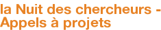 la Nuit des chercheurs - Appels à projets