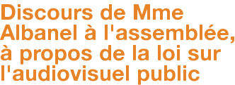 Discours de Mme Albanel à l'assemblée, à propos de la loi sur l'audiovisuel public