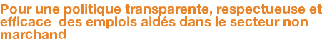 Pour une politique transparente, respectueuse et efficace des emplois aidés dans le secteur non marchand