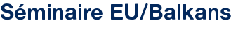 Séminaire EU/Balkans